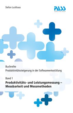 Buchreihe: Produktivitätssteigerung in der Softwareentwicklung, Teil 1: Produktivitäts- und Leistungsmessung – Messbarkeit und Messmethoden