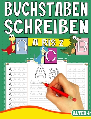 BUCHSTABEN SCHREIBEN LERNEN A BIS Z – MIT TOLLEN DINOSAURIER MOTIVEN von Collection,  S & L Creative