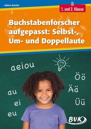 Buchstabenforscher aufgepasst: Selbst-, Um- und Doppellaute von Reichel,  Sabine