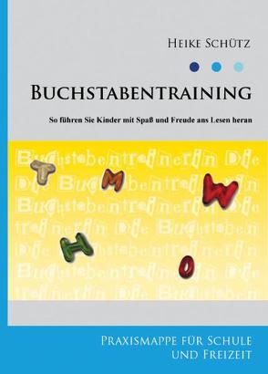 Buchstabentraining – So führen Sie Kinder mit Spaß und Freude ans Lesen heran von Schütz,  Heike