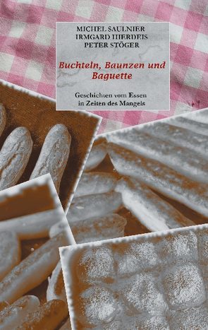 Buchteln, Baunzen und Baguette von Hierdeis,  Irmgard, Saulnier,  Michel, Stöger,  Peter