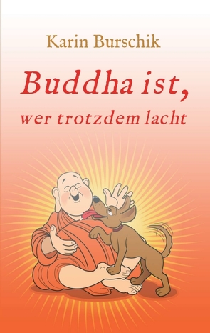 Buddha ist, wer trotzdem lacht von Burschik,  Karin