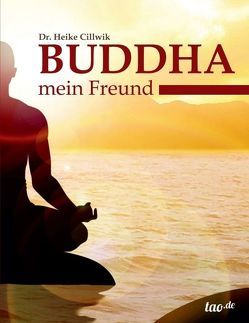 Buddha, mein Freund von Dr. Cillwik,  Heike