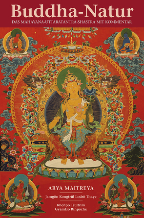 Buddha-Natur von Djamgön Kongtrül Lodrö Thaye, Dordge,  Tenzin, Fuchs,  Rosemarie, Khenpo Tsültrim Gyamtso Rinpoche, Maitreya,  Arya, Salga,  R. D.