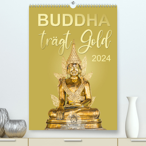 Buddha trägt Gold (hochwertiger Premium Wandkalender 2024 DIN A2 hoch), Kunstdruck in Hochglanz von BuddhaART,  BuddhaART