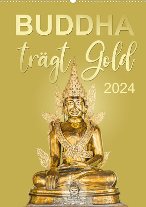 Buddha trägt Gold (Wandkalender 2024 DIN A2 hoch), CALVENDO Monatskalender von BuddhaART,  BuddhaART