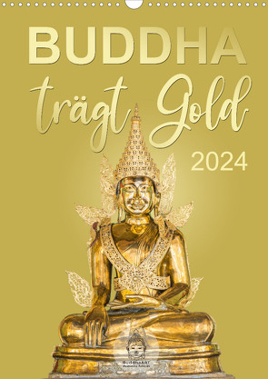 Buddha trägt Gold (Wandkalender 2024 DIN A3 hoch), CALVENDO Monatskalender von BuddhaART,  BuddhaART