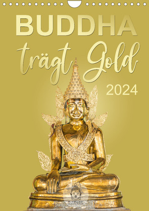 Buddha trägt Gold (Wandkalender 2024 DIN A4 hoch), CALVENDO Monatskalender von BuddhaART,  BuddhaART