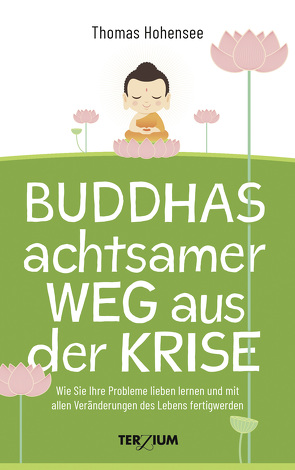 Buddhas achtsamer Weg aus der Krise von Hohensee,  Thomas