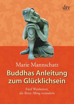 Buddhas Anleitung zum Glücklichsein von Mannschatz,  Marie