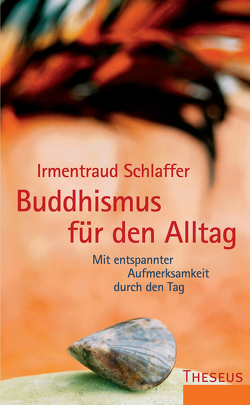 Buddhismus für den Alltag von Schlaffer,  Irmentraud