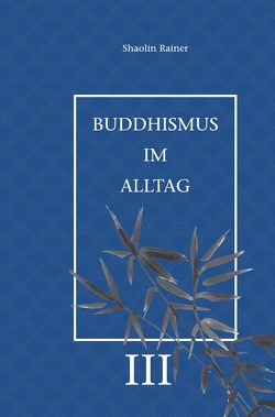 Buddhismus im Alltag / Buddhismus im Alltag III von Deyhle,  Rainer