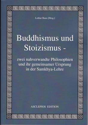 Buddhismus und Stoizismus – zwei nahverwandte Philosophien und ihr gemeinsamer Ursprung in der Samkhya-Lehre von Baus,  Lothar, Dahlmann,  Joseph, Garbe,  Richard, Geiger,  Wilhelm, Jacobi,  Hermann, Lucius,  Ernst, Patanjali, Philon von Alexandria, Pischel,  Richard, Schmekel,  August, Walleser,  Max, Weygoldt,  Georg