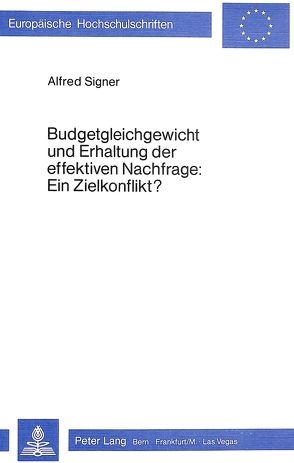 Budgetgleichgewicht und Erhaltung der effektiven Nachfrage: Ein Zielkonflikt? von Signer,  Alfred