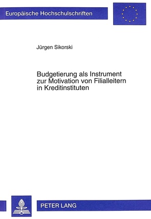 Budgetierung als Instrument zur Motivation von Filialleitern in Kreditinstituten von Sikorski,  Jürgen