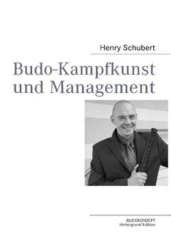 Budo-Kampfkunst und Management von Schubert,  Henry