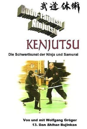 Budo-Taijutsu / Ninjutsu – Kenjutsu von Gröger,  Wolfgang