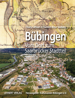 Bübingen – Vom Dorf zum Saarbrücker Stadtteil von Lehnert,  Charly, Seeberg,  Dietrich