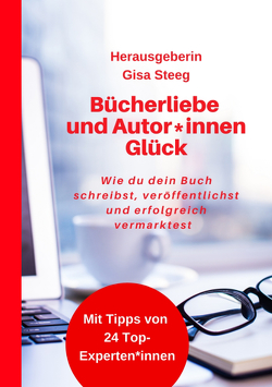 Bücherliebe und Autor*innenGlück von Benny,  Katja, Blabl,  Sandra, Grube,  Antje, Laspas,  Eva, Müller,  Arno, Steeg,  Gisa