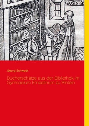 Bücherschätze aus der Bibliothek im Gymnasium Ernestinum zu Rinteln von Schwedt,  Georg