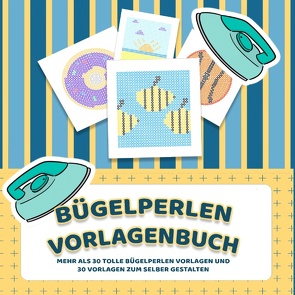 Bügelperlen Vorlagenbuch – Mehr als 30 tolle Bügelperlen Vorlagen – Zusätzlich über 30 leere Bügelperlen Muster zum Selber Zeichnen und Entwerfen von Liebe,  Bügelperlen