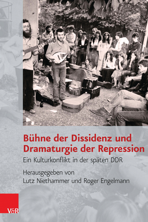 Bühne der Dissidenz und Dramaturgie der Repression von Engelmann,  Roger, Niethammer,  Lutz