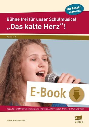 Bühne frei für unser Schulmusical „Das kalte Herz“ von Seifert,  Martin Michael