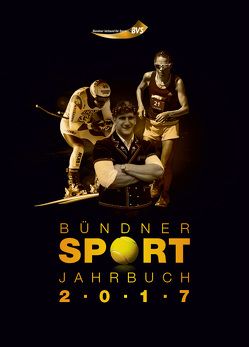 Bündner Sport Jahrbuch 2017 von Bündner Verband für Sport, Fuchs,  Anita, Somedia Buchverlag