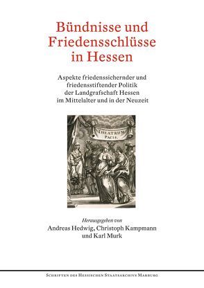 Bündnisse und Friedenschlüsse in Hessen von Hedwig,  Andreas, Kampmann,  Christoph, Murk,  Karl