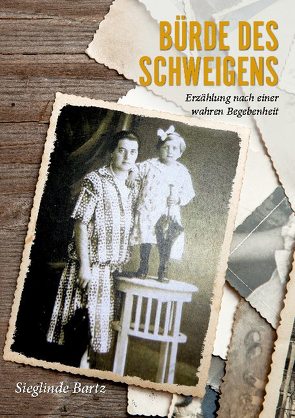 Bürde des Schweigens von Bartz,  Sieglinde