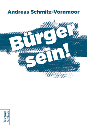 Bürger sein! von Schmitz-Vornmoor,  Andreas