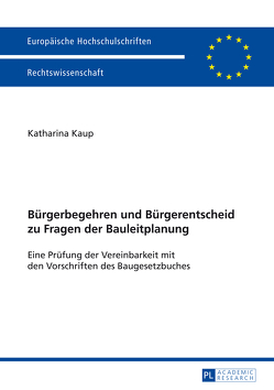 Bürgerbegehren und Bürgerentscheid zu Fragen der Bauleitplanung von Kaup,  Katharina