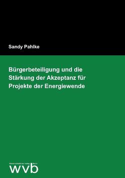 Bürgerbeteiligung und die Stärkung der Akzeptanz für Projekte der Energiewende von Pahlke,  Sandy