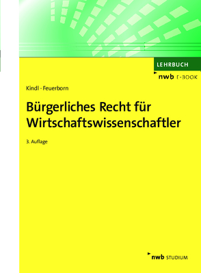 Bürgerliches Recht für Wirtschaftswissenschaftler von Feuerborn,  Andreas, Kindl,  Johann