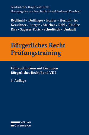 Bürgerliches Recht Prüfungstraining von Bydlinski,  Peter, Dullinger,  Silvia, Eccher,  Bernhard, Herndl,  Lukas, Iro,  Gert, Kerschner,  Ferdinand, Lurger,  Brigitta, Melcher,  Martina, Rabl,  Christian, Riedler,  Andreas, Riss,  Olaf, Sagerer-Forić,  Katharina, Schoditsch,  Thomas, Umlauft,  Manfred