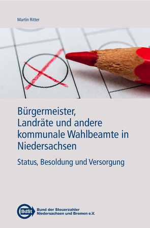 Bürgermeister, Landräte und andere kommunale Wahlbeamte in Niedersachsen von Ritter,  Martin