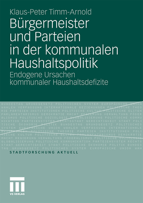 Bürgermeister und Parteien in der kommunalen Haushaltspolitik von Timm-Arnold,  Klaus-Peter