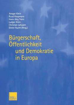 Bürgerschaft, Öffentlichkeit und Demokratie in Europa von Klein,  Ansgar, Klein,  Ludger, Koopmans,  Ruud, Lahusen,  Christian, Rucht,  Dieter, Trenz,  Hans-Joerg