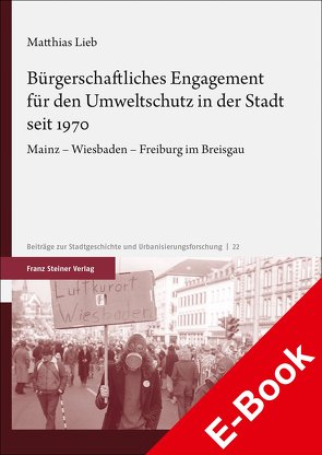 Bürgerschaftliches Engagement für den Umweltschutz in der Stadt seit 1970 von Lieb,  Matthias