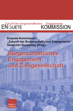 Bürgerschaftliches Engagement und Zivilgesellschaft von Enquête-Kommission "Zukunft des Bürgerschaftlichen Engagements" des Deutschen Bundestages