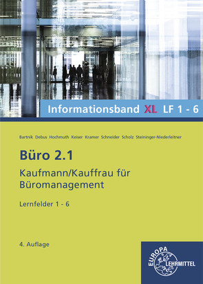 Büro 2.1 Informationsband XL, Lernfelder 1-6 von Bartnik,  Dorothea, Debus,  Martin, Hochmuth,  Ilona, Keiser,  Gerd, Kramer,  Holger, Schneider,  Alexander, Scholz,  Annika, Schulte,  Walter, Steininger-Niederleitner,  Monika