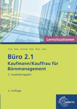 Büro 2.1 – Lernsituationen – 2. Ausbildungsjahr von Camin,  Britta, Debus,  Martin, Hochmuth,  Ilona, Keiser,  Gerd, Musch,  Sandy, Scholz,  Annika