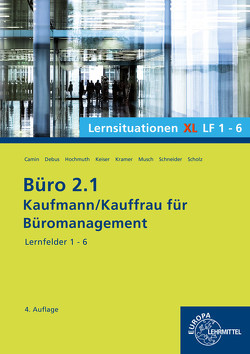 Büro 2.1, Lernsituationen XL Lernfelder 1 – 6 von Camin,  Britta, Debus,  Martin, Hochmuth,  Ilona, Keiser,  Gerd, Kramer,  Holger, Musch,  Sandy, Schneider,  Alexander, Scholz,  Annika