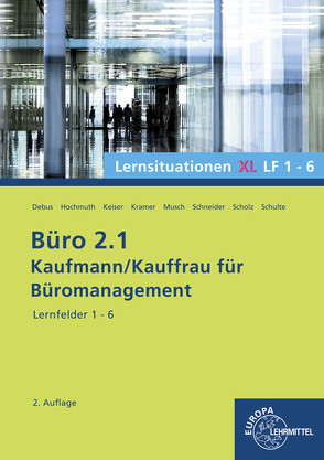 Büro 2.1- Lernsituationen XL1 LF 1 – 6 von Camin,  Britta, Debus,  Martin, Hochmuth,  Ilona, Kramer,  Holger, Musch,  Sandy, Schneider,  Alexander, Scholz,  Annika, Schulte,  Walter