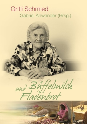 Büffelmilch und Fladenbrot von Anwander,  Gabriel, Schmied,  Gritli