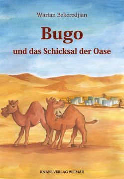 Bugo und das Schicksal der Oase von Bekeredjian,  Wartan, Bol,  Jutta