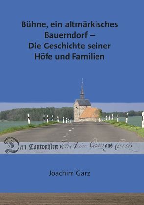 Bühne, ein altmärkisches Bauerndorf – Die Geschichte seiner Höfe und Familien von Garz,  Joachim