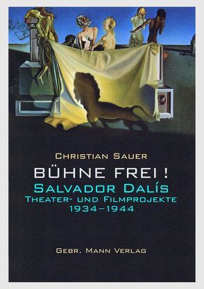 Bühne frei! Salvador Dalís Theater- und Filmprojekte 1934 −1944 von Sauer,  Christian