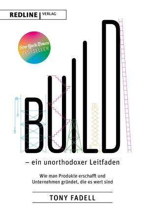 Build – ein unorthodoxer Leitfaden von Fadell,  Tony, Wegberg,  Jordan