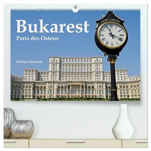 Bukarest – Paris des Ostens (hochwertiger Premium Wandkalender 2024 DIN A2 quer), Kunstdruck in Hochglanz von Boensch,  Barbara